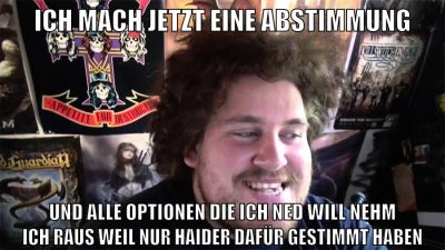ich mach jetzt eine abstimmung und alle optionen die ich ned will nehm ich raus weil nur haider dafür gestimmt haben