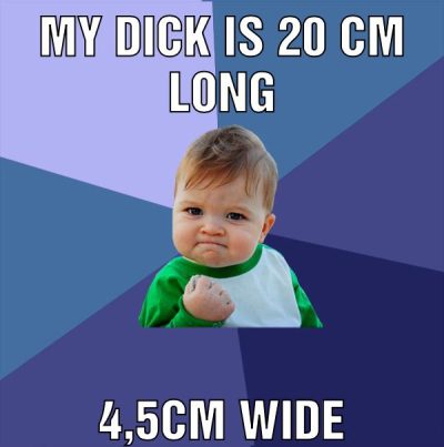My Dick is 20 cm long 4,5cm wide