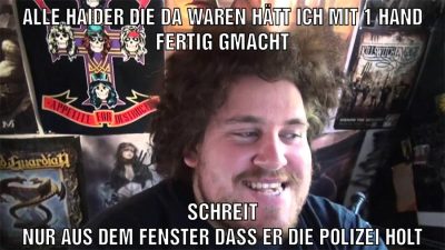 alle haider die da waren hätt ich mit 1 hand fertig gmacht schreit nur aus dem fenster dass er die polizei holt