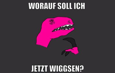 worauf soll ich jetzt wiggsen?