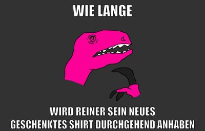 wie lange wird reiner sein neues geschenktes shirt durchgehend anhaben