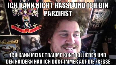ich kann nicht hasse und ich bin parzifist ich kann meine träume kontrollieren und den haidern hau ich dort immer auf die fresse