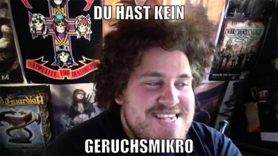 du hast kein geruchsmikro