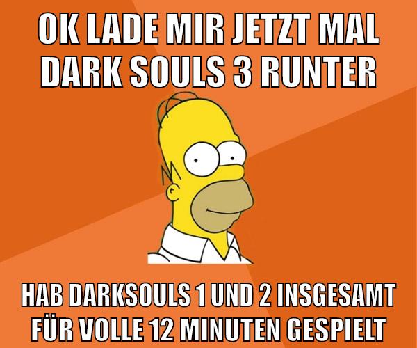 Ok lade mir jetzt mal Dark Souls 3 runter hab darksouls 1 und 2 insgesamt für volle 12 minuten gespielt