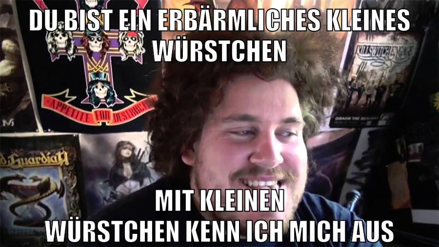 du bist ein erbärmliches kleines würstchen mit kleinen würstchen kenn ich mich aus