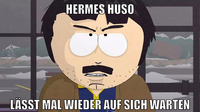 hermes huso lässt mal wieder auf sich warten