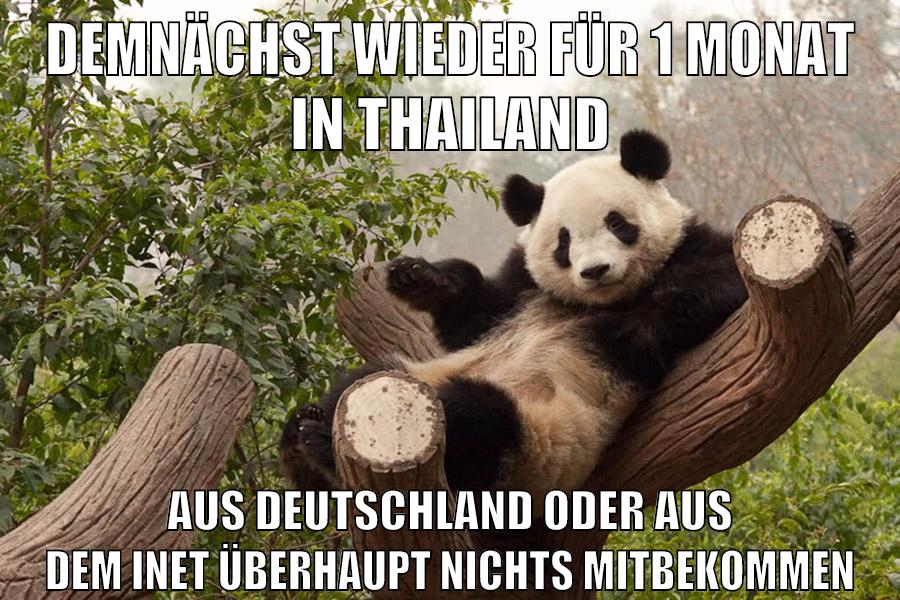 demnächst wieder für 1 monat in thailand aus deutschland oder aus dem inet überhaupt nichts mitbekommen