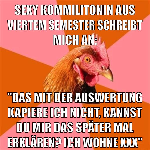 sexy kommilitonin aus viertem semester schreibt mich an: "das mit der auswertung kapiere ich nicht, kannst du mir das später mal erklären? ich wohne xxx"