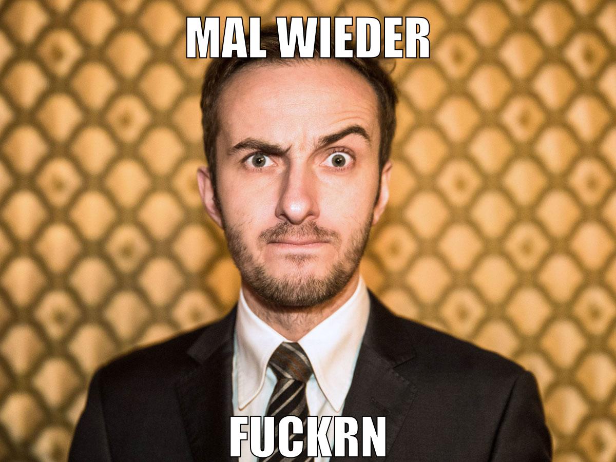 mal wieder fuckrn