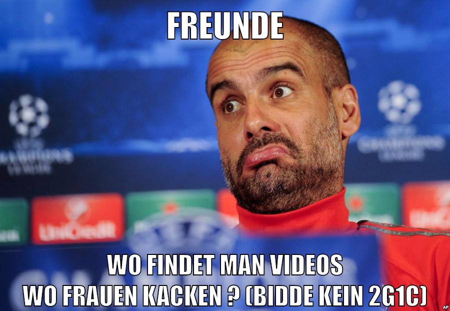 freunde wo findet man videos wo frauen kacken ? (bidde kein 2g1c)