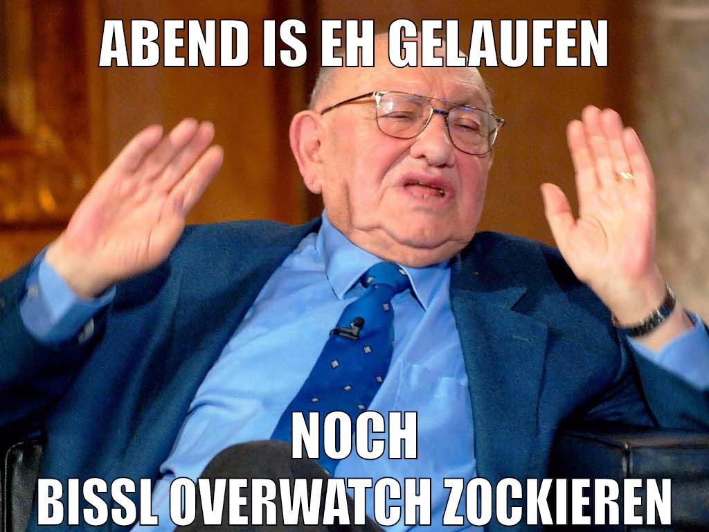 Abend is eh gelaufen noch bissl Overwatch zockieren