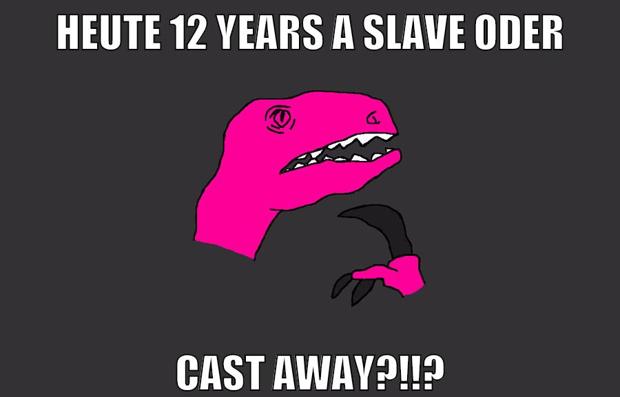 heute 12 years a slave oder cast away?!!?