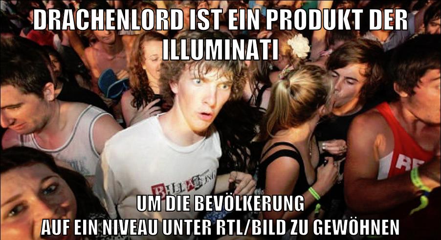 drachenlord ist ein produkt der illuminati um die bevölkerung auf ein niveau unter rtl/bild zu gewöhnen
