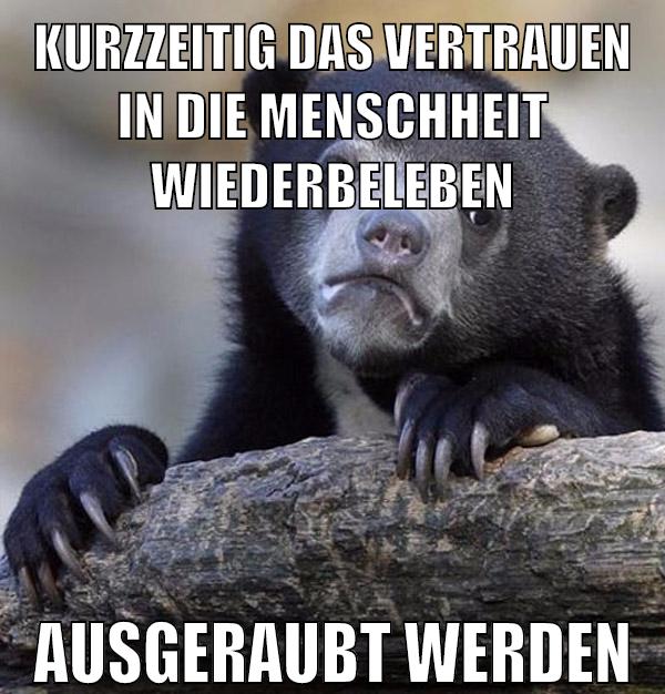 kurzzeitig das vertrauen in die menschheit wiederbeleben ausgeraubt werden
