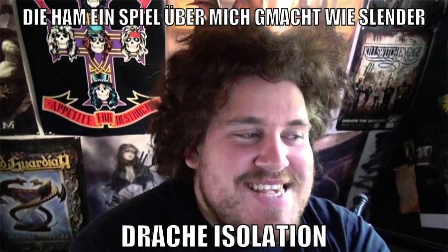 die ham ein spiel über mich gmacht wie slender drache isolation