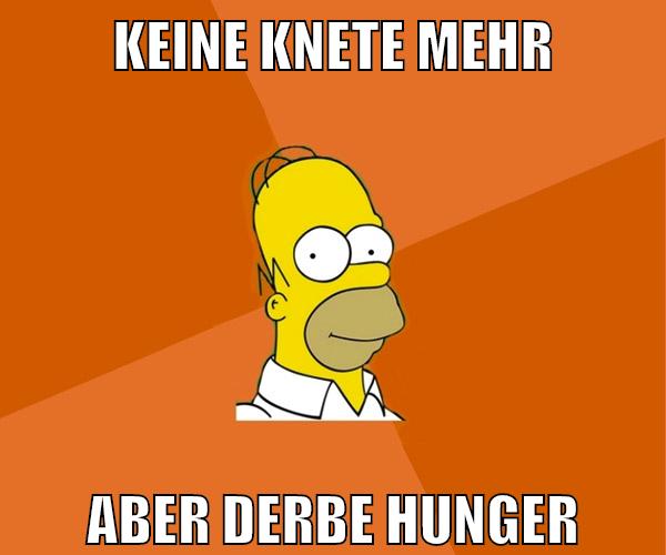 keine knete mehr aber derbe hunger