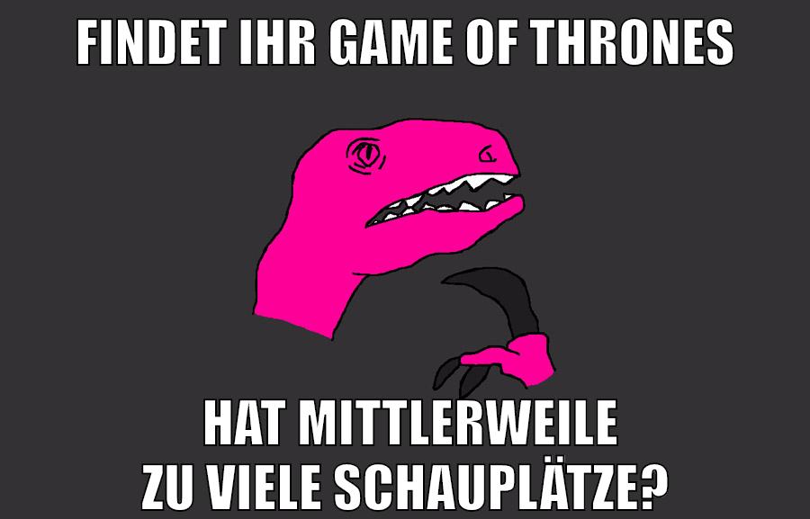 FINDET IHR GAME OF THRONES HAT MITTLERWEILE ZU VIELE SCHAUPLÄTZE?