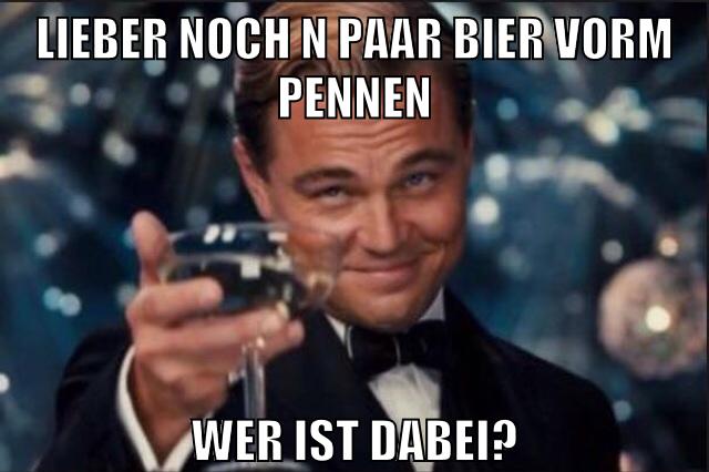 lieber noch n paar bier vorm pennen wer ist dabei?