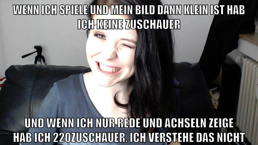 wenn ich spiele und mein bild dann klein ist hab ich keine zuschauer und wenn ich nur rede und achseln zeige hab ich 220zuschauer. ich verstehe das nicht