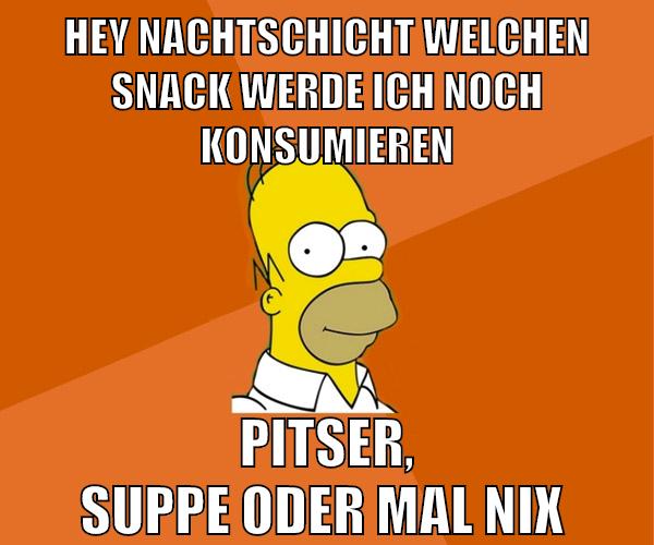 hey nachtschicht welchen snack werde ich noch konsumieren pitser, suppe oder mal nix