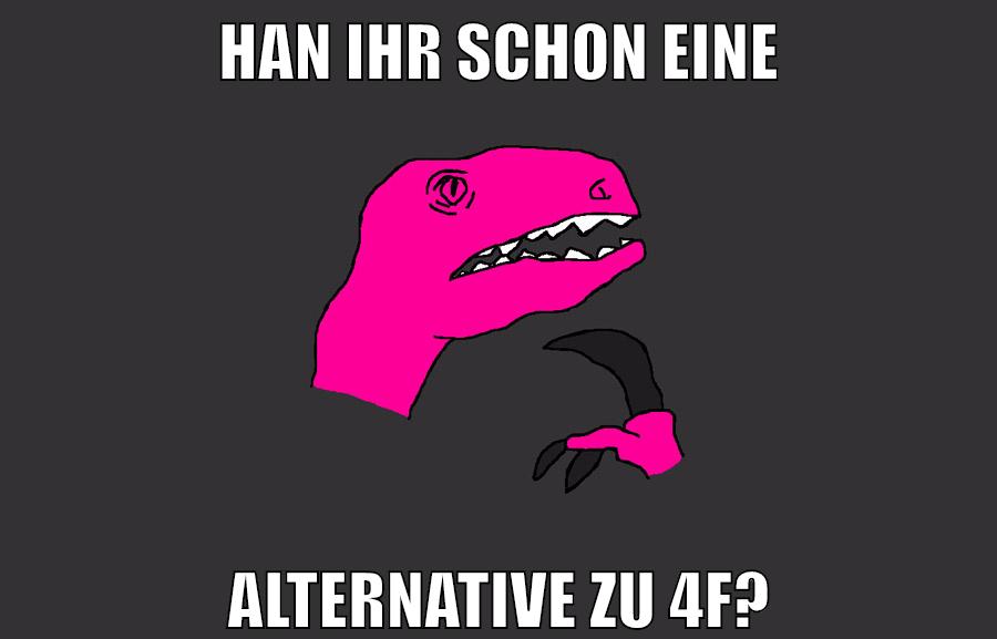 han ihr schon eine alternative zu 4f?