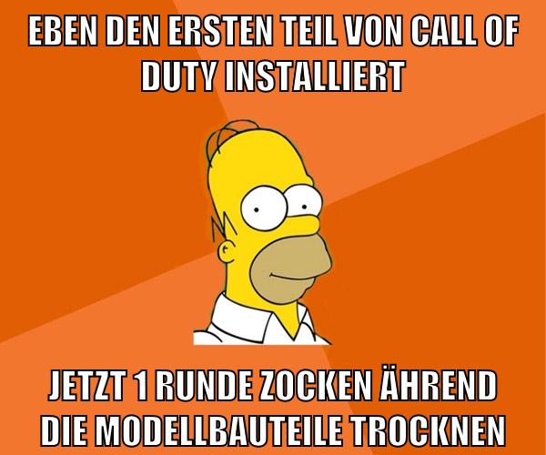 eben den ersten teil von call of duty installiert jetzt 1 runde zocken ährend die modellbauteile trocknen