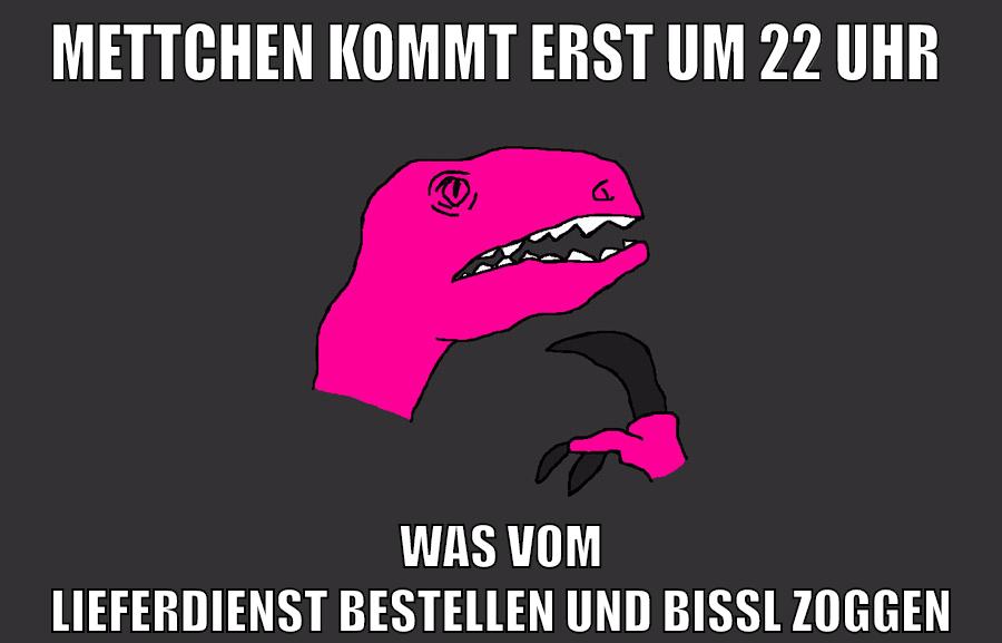 Mettchen kommt erst um 22 Uhr Was vom Lieferdienst bestellen und Bissl zoggen