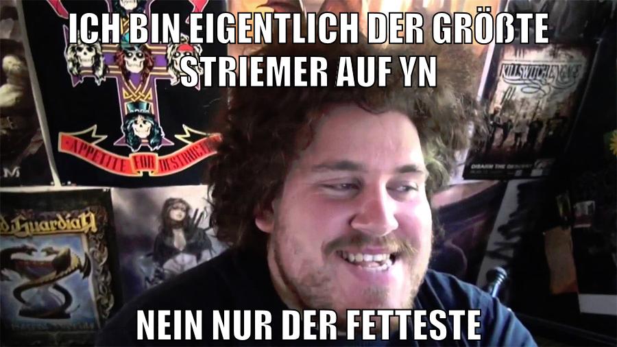 ich bin eigentlich der größte striemer auf yn nein nur der fetteste