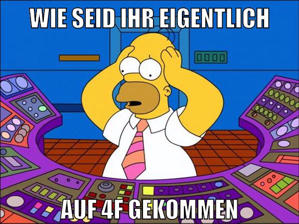 Wie seid ihr eigentlich auf 4f gekommen