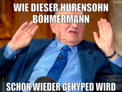 wie dieser hurensohn böhmermann schon wieder gehyped wird