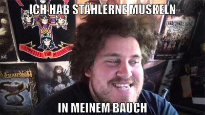 ich hab stählerne muskeln in meinem bauch