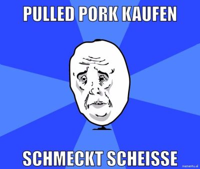 Pulled Pork Kaufen Schmeckt scheisse