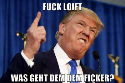 FUCK loift was geht dem dem Ficker?