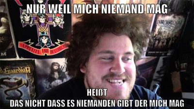 nur weil mich niemand mag heißt das nicht dass es niemanden gibt der mich mag