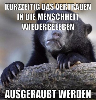 kurzzeitig das vertrauen in die menschheit wiederbeleben ausgeraubt werden