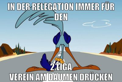 in der relegation immer für den 2.liga verein am daumen drücken