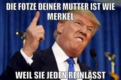 die fotze deiner mutter ist wie merkel weil sie jeden reinlässt