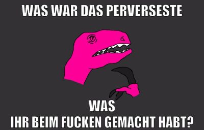 was war das perverseste was ihr beim fucken gemacht habt?