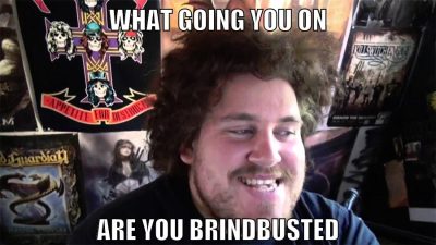 what going you on are you brindbusted