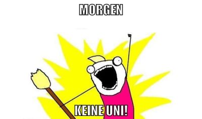 Morgen keine uni!