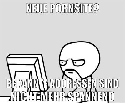 neue pornsite? bekannte addressen sind nicht mehr spannend