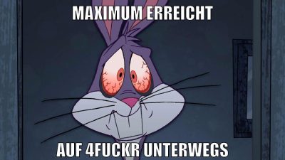 maximum erreicht auf 4fuckr unterwegs