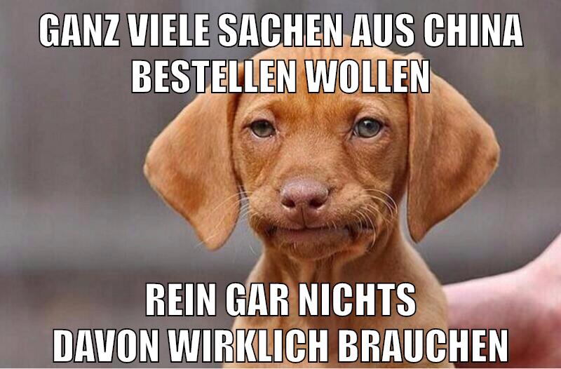 ganz viele sachen aus china bestellen wollen rein gar nichts davon wirklich brauchen