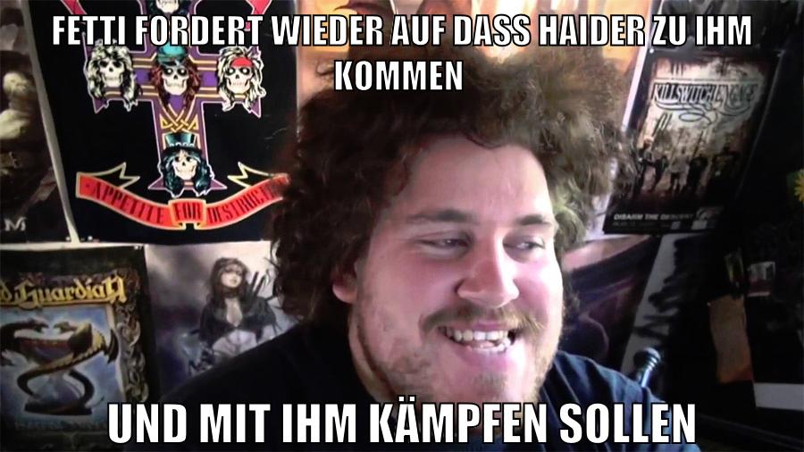 fetti fordert wieder auf dass haider zu ihm kommen und mit ihm kämpfen sollen