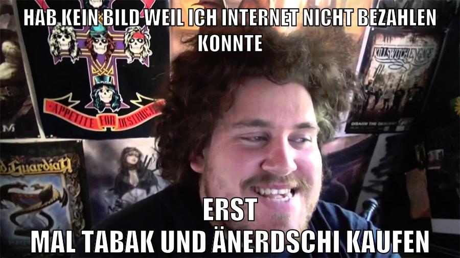 hab kein bild weil ich internet nicht bezahlen konnte erst mal tabak und änerdschi kaufen