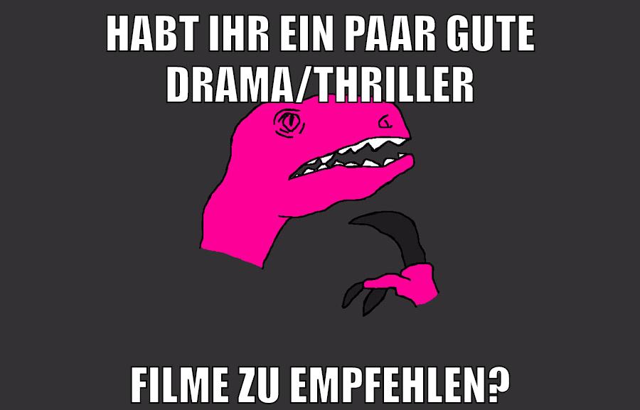 habt ihr ein paar gute drama/thriller filme zu empfehlen?