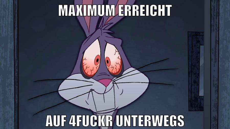 maximum erreicht auf 4fuckr unterwegs
