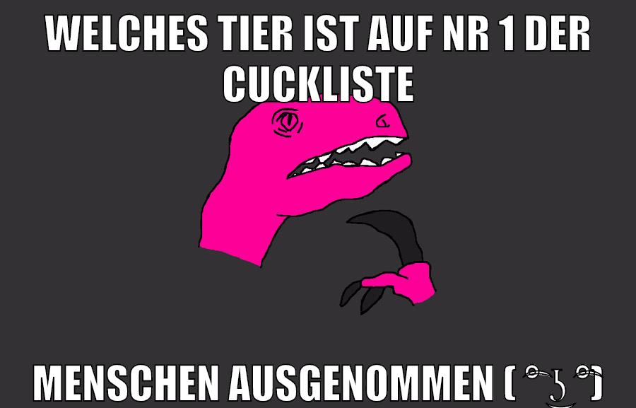 Welches tier ist auf nr 1 der cuckliste menschen ausgenommen ( ͡° ͜ʖ ͡°)