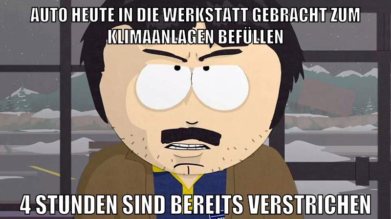 auto heute in die werkstatt gebracht zum klimaanlagen befüllen 4 stunden sind bereits verstrichen