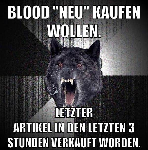 Blood "Neu" kaufen wollen. Letzter Artikel in den letzten 3 Stunden verkauft worden.